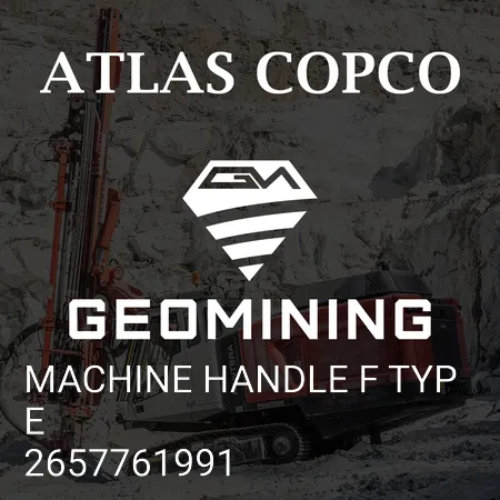 2657761991 МАШИННАЯ РУЧКА F ТИПА Atlas Copco / Epiroc